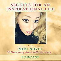 Secrets For An Inspirational Life With Mimi Novic