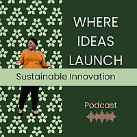 Where Ideas Launch - Sustainable Innovation Podcast