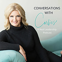 Conversations With Corliss- A Real Leadership Podcast
