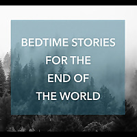 Bedtime Stories for the End of the World