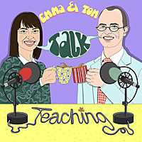 Emma & Tom Talk Teaching