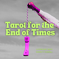 Tarot for the End of Times - A Podcast with Sarah Cargill