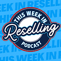 This week in reselling