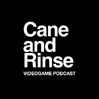 The Cane and Rinse videogame podcast