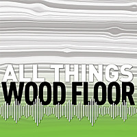 All Things Wood Floor