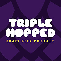 Triple Hopped - Craft Beer Podcast