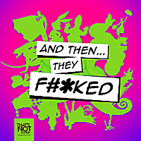 And Then They FKED