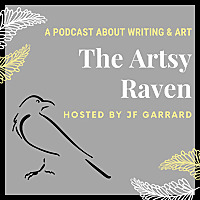 The Artsy Raven Podcast about Writing and Art with host JF Garrard