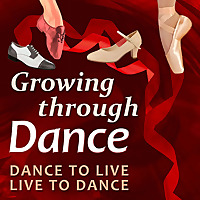 Growing Through Dance Podcast Dance to Live, Live to Dance