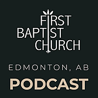 First Baptist Church Edmonton Sermons