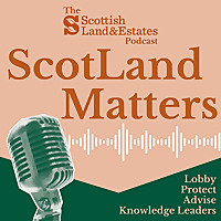 ScotLand Matters: The Scottish Land and Estates Podcast