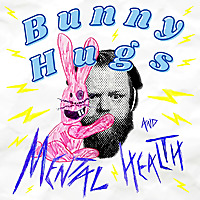 Bunny Hugs and Mental Health
