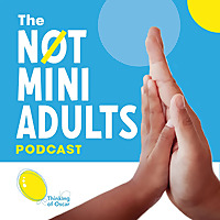 The Not Mini Adults Podcast - 'Pioneers for Children's Healthcare and Wellbeing'