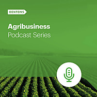 Dentons Agribusiness Podcast Series