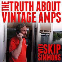 The Truth About Vintage Amps with Skip Simmons