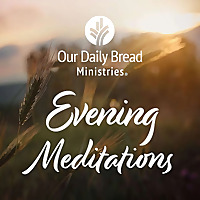 Our Daily Bread Evening Meditations