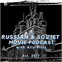 A Russian & Soviet Movie Podcast with Ally Pitts