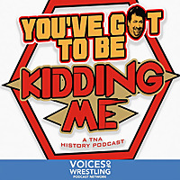 You've Got To Be Kidding Me: A TNA History Podcast