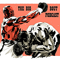 The Big Bout Podcast Boxing History The Word Balloon Network