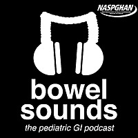 Bowel Sounds: The Pediatric GI Podcast