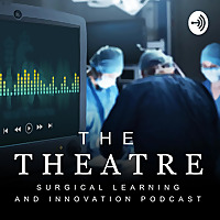 The Theatre: Surgical Learning and Innovation Podcast