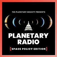 Planetary Radio: Space Policy Edition