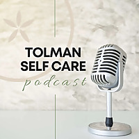 Tolman Self Care Podcast