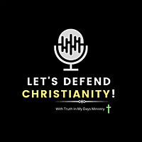 Truth in My Days: Let's Defend Christianity!