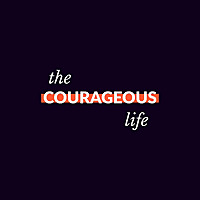 The Courageous Life