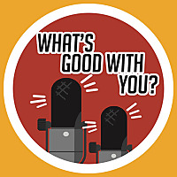 What's Good With You?