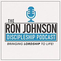 Ron Johnson Discipleship Podcast
