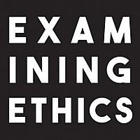 Examining Ethics