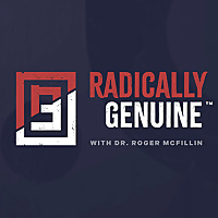 Radically Genuine Podcast with Dr. Roger McFillin