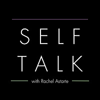 Self Talk with Rachel Astarte