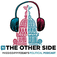 The Other Side: Mississippi Today's Political Podcast