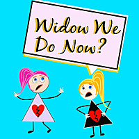 Widow We Do Now?