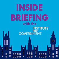 Inside Briefing with the Institute for Government