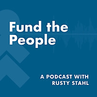 Fund the People: A Podcast with Rusty Stahl