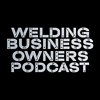 Welding Business Owner Podcast