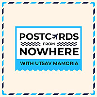 Postcards From Nowhere with Utsav Mamoria