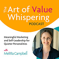 The Art of Value Whispering Podcast | Meaningful Marketing for Introverts