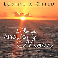 Losing a Child: Always Andy's Mom