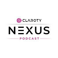 Nexus: A Claroty Podcast