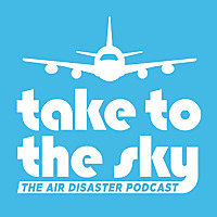 Take to the Sky: the Air Disaster Podcast