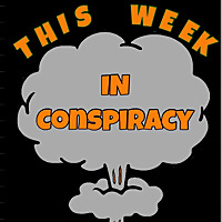 This Week in Conspiracy