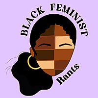 Black Feminist Rants