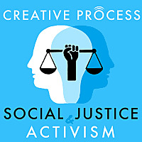 Social Justice & Activism - The Creative Process - Activists, Environmental, Indigenous Groups, Arti