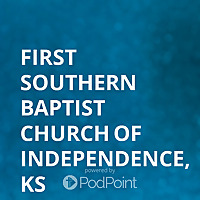 First Southern Baptist Church of Independence, KS
