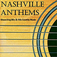 Nashville Anthems: Dissecting 80s & 90s Country Music