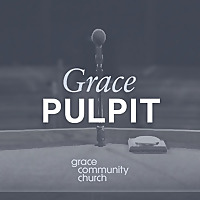 Grace Pulpit Sermon Podcast
